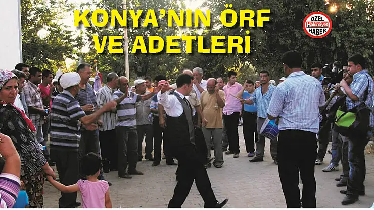 Anadolu'nun en eski ve köklü şehirlerinden biri olan Konya'nın bilinmeyen örf ve adetleri!