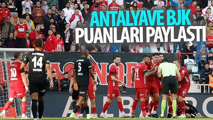 Antalyaspor ve Beşiktaş puanları paylaştı