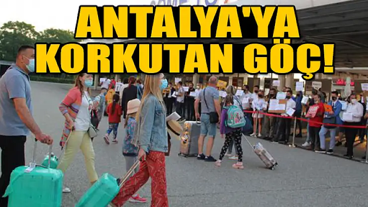 Antalya'ya korkutan göç!