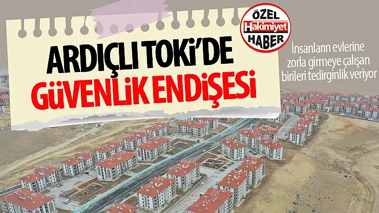 Ardıçlı TOKİ Sakinleri Güvenlik Endişesiyle Harekete Geçiyor
