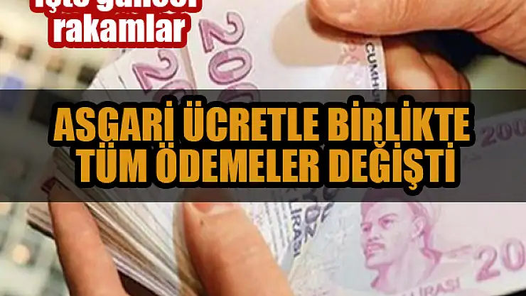 Asgari ücretle birlikte Tüm ödemeler değişti: İşte güncel rakamlar
