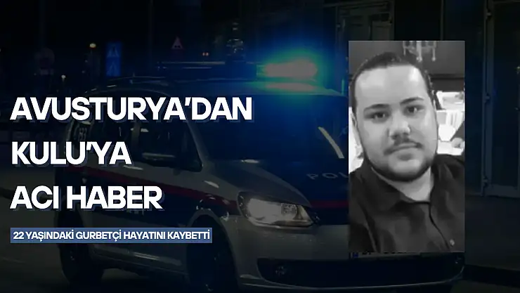 Avusturya'dan Kulu'ya acı haber: 22 yaşındaki genç hayatını kaybetti