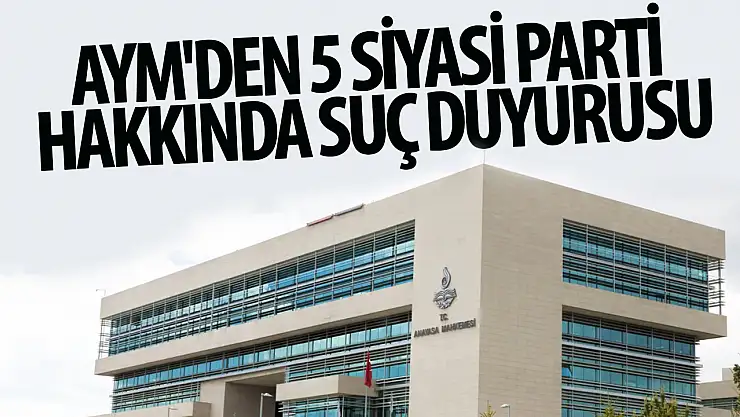AYM'den 5 siyasi parti hakkında suç duyurusu