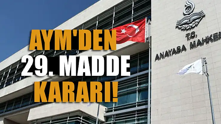 AYM'den 29. madde kararı!