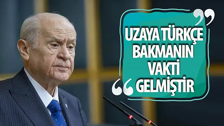 Bahçeli: 'Uzaya Türkçe bakmanın vakti gelmiştir!'