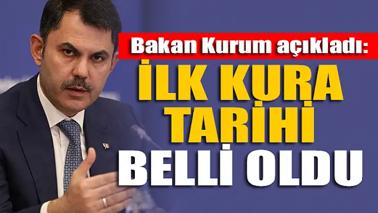 Bakan Kurum duyurdu: İlk kura tarihi belli oldu