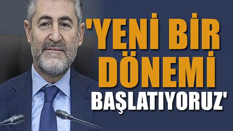 Bakan Nebati: 'Yeni bir dönemi başlatıyoruz'