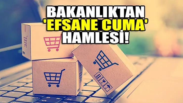 Bakanlıktan 'Efsane Cuma' hamlesi!