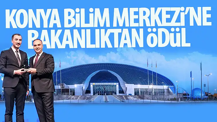 Bakanlıktan Konya Bilim merkezine ödül