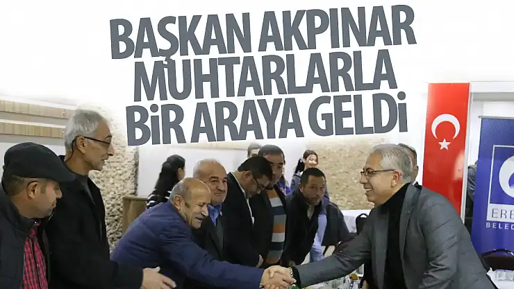 Başkan Akpınar ve yönetimi muhtarlarla bir araya geldi!