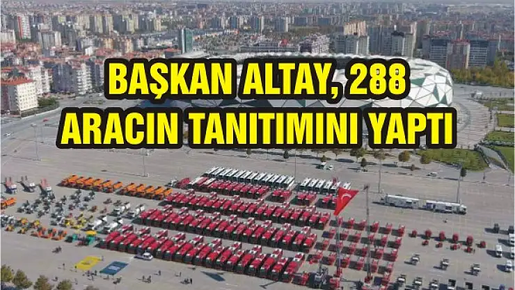 Başkan Altay, 288 aracın tanıtımını yaptı
