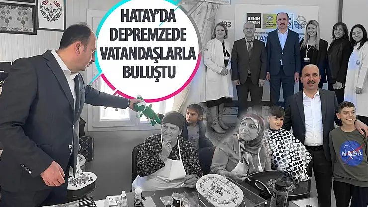 Başkan Altay, Hatay'da Depremzedelerle Buluştu: Dayanışma Ruhunu Canlı Tutuyor