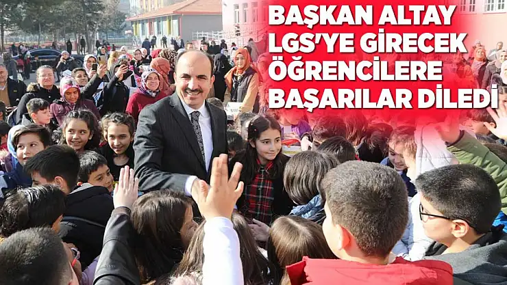Başkan Altay Lgs'ye girecek öğrencilere başarılar diledi