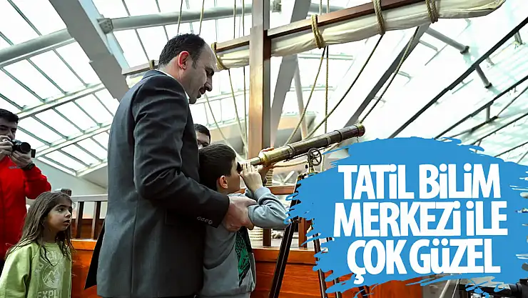 Başkan Altay: 'Tatil, Bilim Merkezi ile çok güzel'