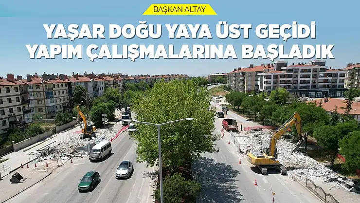Başkan Altay: 'Yaşar Doğu Yaya Üst Geçidi Yapım Çalışmalarına Başladık'