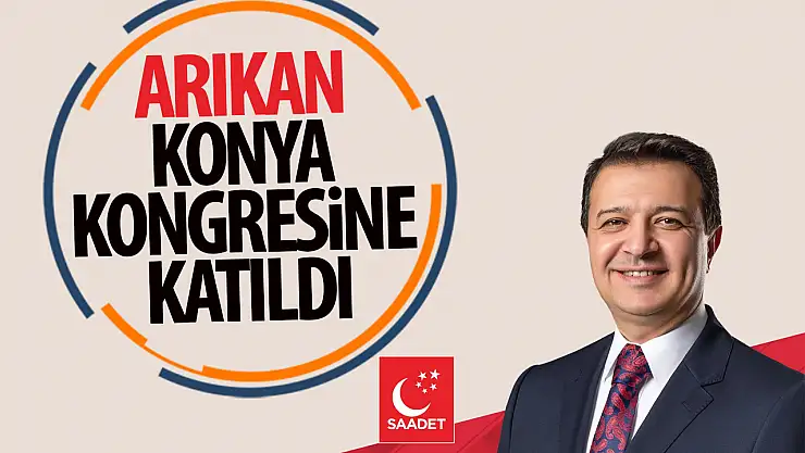 Başkan Arıkan Saadet Partisi Konya 8. Olağan Kongresine katıldı