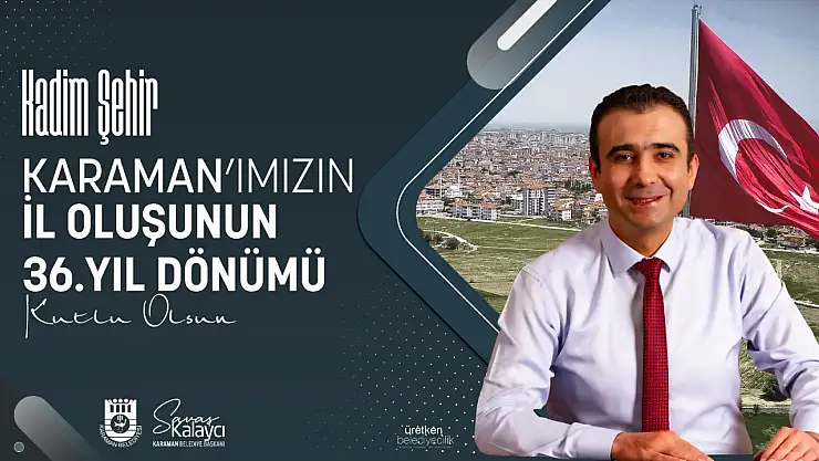 Başkan Kalaycı: 'Karaman, Anadolu'nun parlayan bir yıldızı olmuştur'