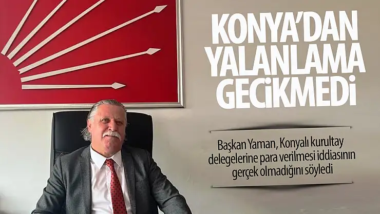 Başkan Yaman, 'Konyalı kurultay delegelerine para verilmesi iddiası gerçek değil'