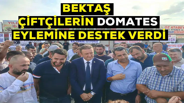 Bektaş, Ereğli'deki domates üreticilerinin eylemine destek verdi