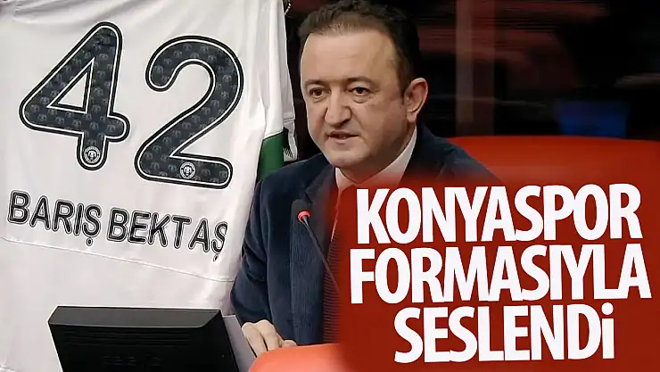 Bektaş TBMM'de Konyaspor formasıyla çağrıda bulundu