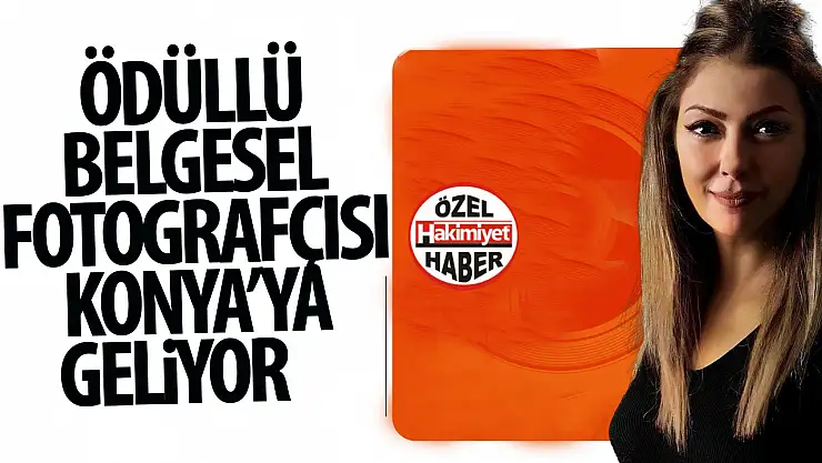 Belgesel fotoğrafçılığının ödüllü ismi Konya'da sanatseverlerle buluşuyor