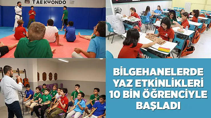 Bilgehanelerde yaz etkinlikleri 10 bin öğrenciyle başladı