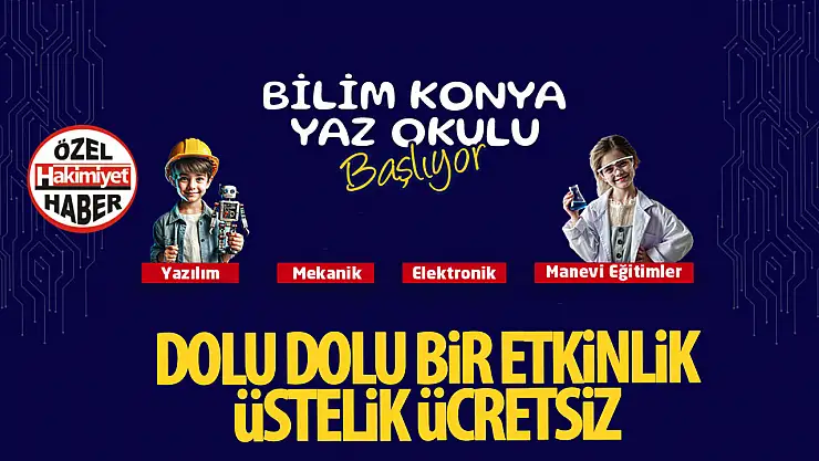 Bilim Konya Yaz Okulu Başlıyor: Yaz Tatilinde Bilim, Teknoloji ve Değerler Eğitimi Bir Arada