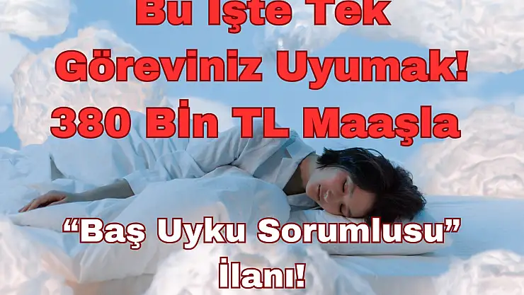 Bu İşte Tek Göreviniz Uyumak: 380 Bİn TL Maaşla Ortalığı Karıştıran 'Baş Uyku Sorumlusu' İlanı!