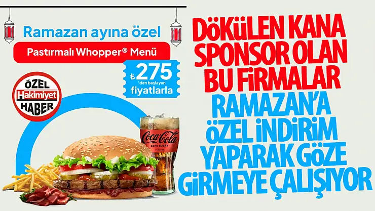Burger King'in Ramazan İndirimleri: Siyonizmin Çift Yüzlülüğü