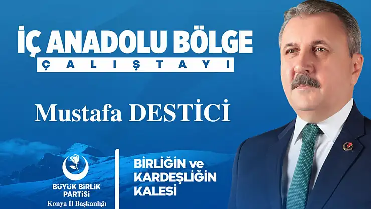 Büyük Birlik Partisi Genel Başkanı Mustafa Destici, Konya'ya geliyor!
