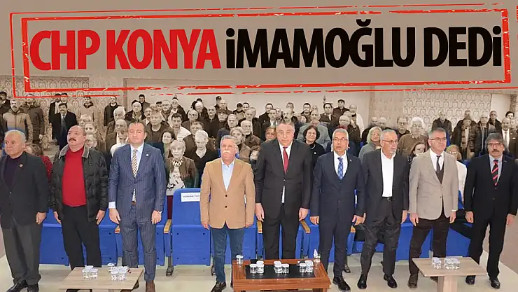 CHP Konya, Cumhurbaşkanı Adayı İmamoğlu'nun Sonuna Kadar Yanında!
