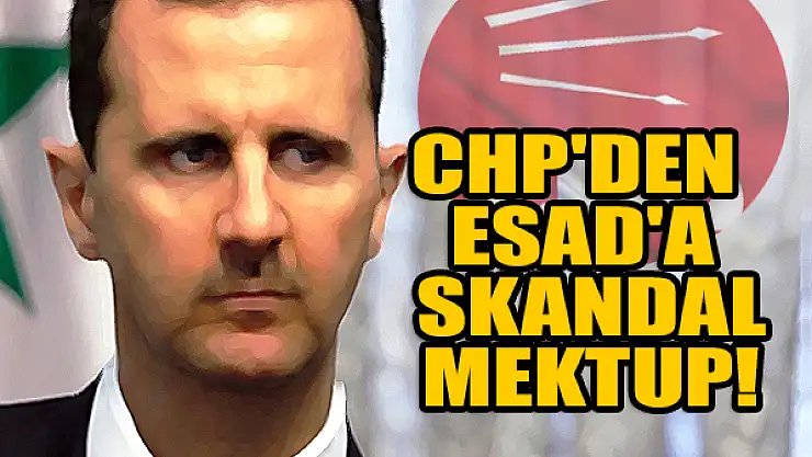 CHP'den Esad'a skandal mektup!