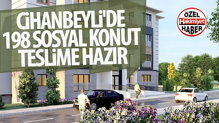 Cihanbeyli'de 198 Sosyal Konut Teslime Hazır: Bu Tarihte Hak Sahiplerine Teslim Edilecek