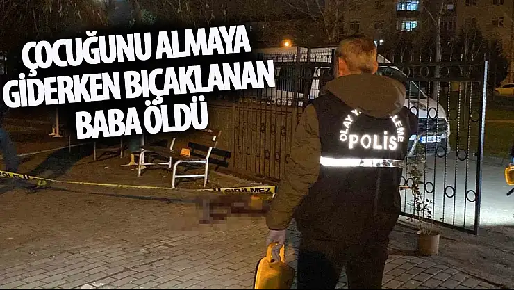 Çocuğunu almak için gittiği okulda bıçaklanmıştı, hayatını kaybetti
