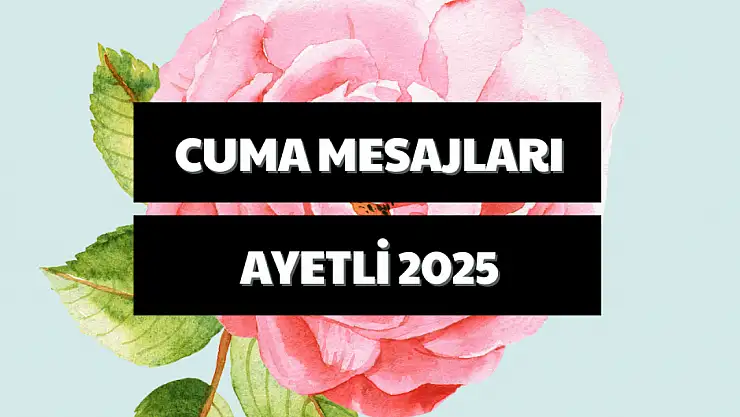 Cuma mesajları yeni ve ayetli 2025: En güzel, kısa, anlamlı ve hadisli Cuma mesajları ve sözleri