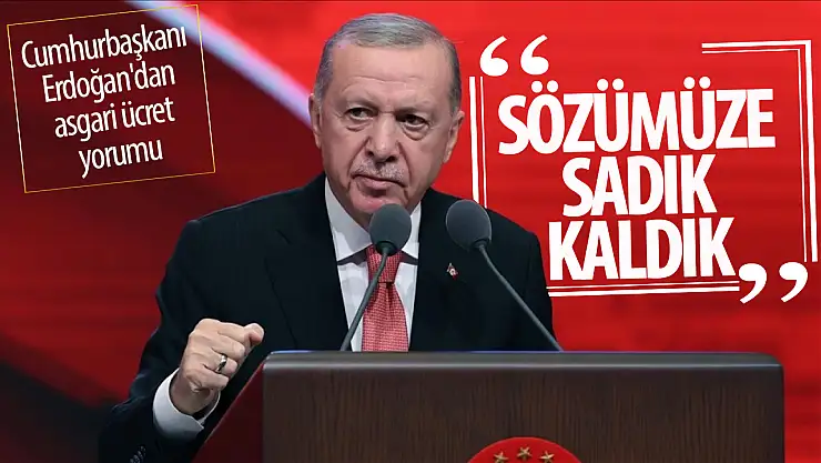Cumhurbaşkanı Erdoğan'dan asgari ücret yorumu: 'Sözümüze sadık kaldık'