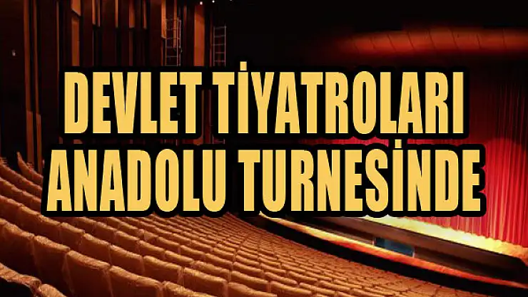 Devlet Tiyatroları Anadolu turnesinde...