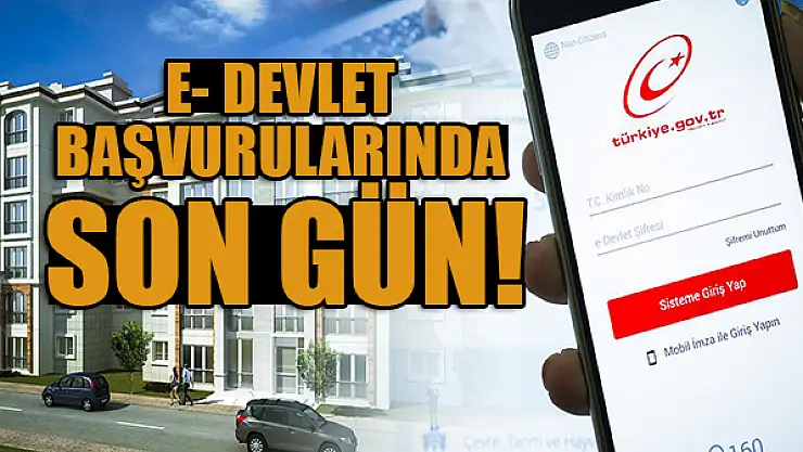 Dikkat! E- Devlet başvurularında son gün!