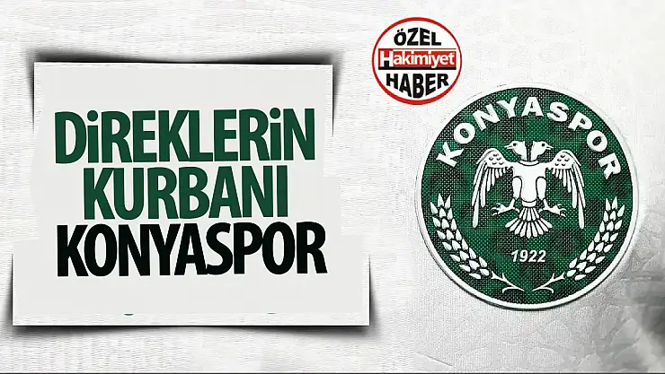 Direklerin kurbanı Konyaspor!