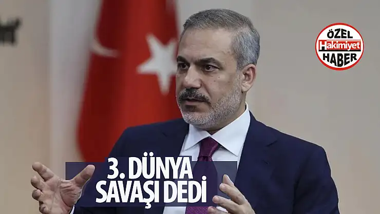 Dışişleri Bakanı Fidan'dan 3. Dünya savaşı açıklaması!