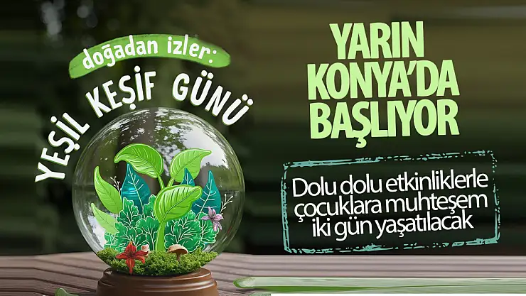 Doğadan İzler: Yeşil Keşif Günü Konya'da Bilim ve Doğa Tutkunlarını Bekliyor!