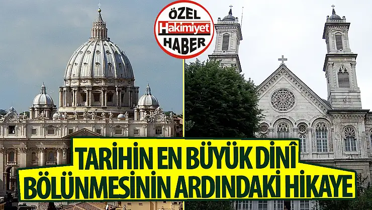 Doğu-Batı Kilisesi ayrılığı: Tarihin en büyük dinî bölünmesinin ardındaki hikaye