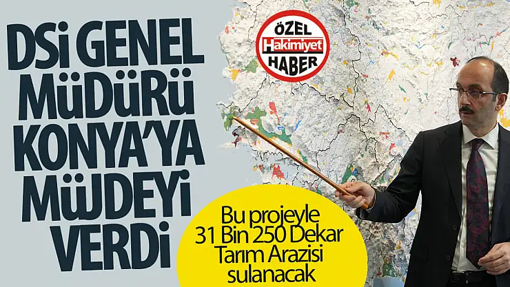 DSİ Genel Müdürü Balta'dan Konya'ya Müjde: 31 Bin 250 Dekar Tarım Arazisi Sulanacak