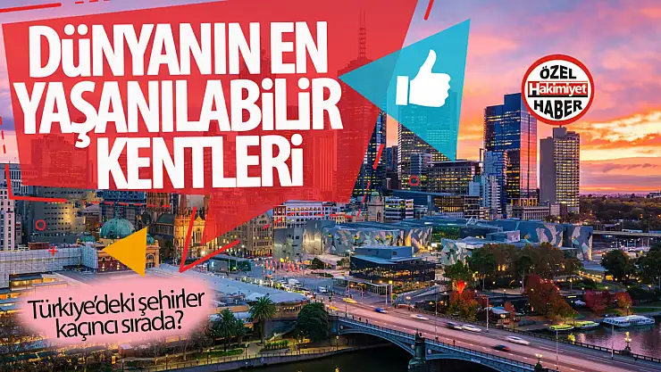 Dünyanın en yaşanabilir şehirleri listesi açıklandı: Türkiye'den hangi şehirler listede, kaçıncı sıradalar?