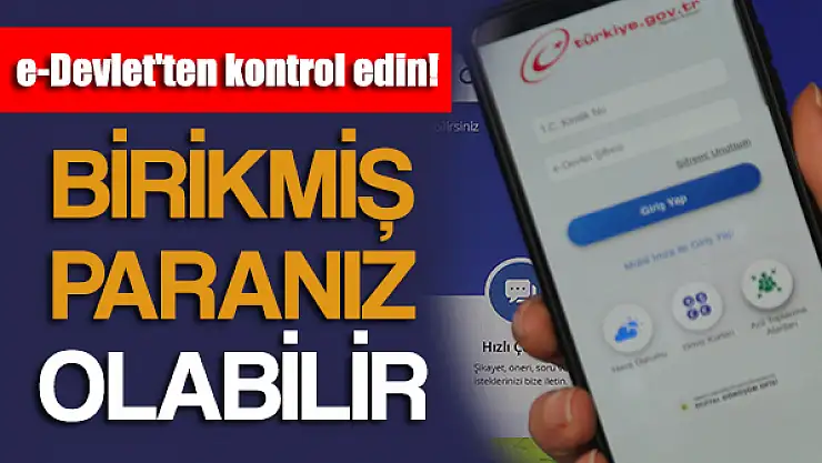 e-Devlet'ten kontrol edin! Birikmiş paranız olabilir