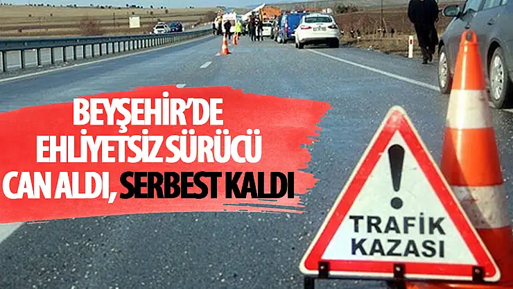 Konya'da ehliyetsiz sürücü can aldı, 5 yıl süreli denetime tabi tutuldu
