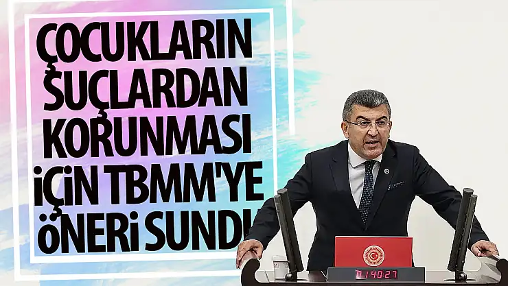 Ekici, çocukların suçlardan korunması için TBMM'ye öneri sundu!