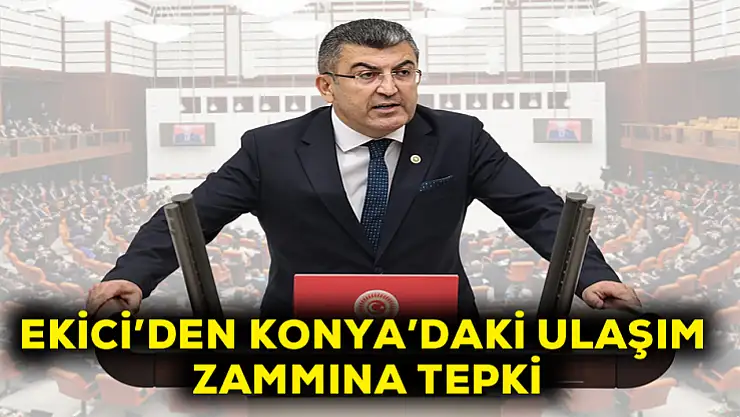 Ekici'den Konya'daki ulaşım zammına tepki