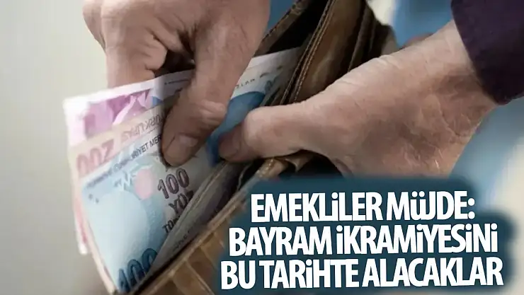 Emekliler müjde:  Bayram ikramiyesinin alacağı tarih netleşti! 