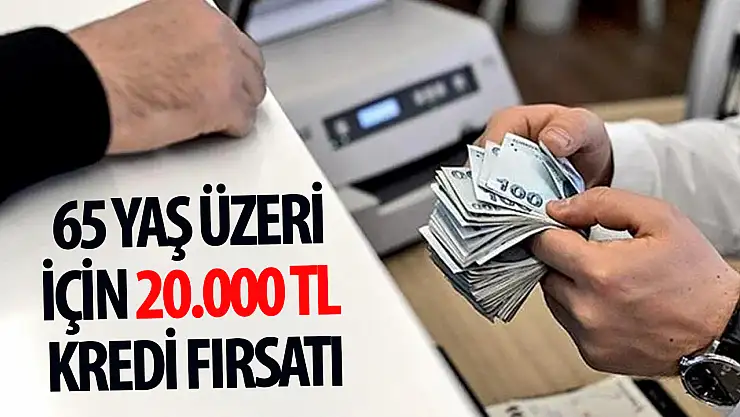 Emeklilere özel: 65 yaş üzeri için 20.000 TL kredi fırsatı açıklandı